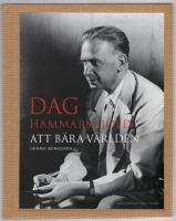 Dag Hammarskj&ouml;ld : att b&auml;ra v&auml;rlden