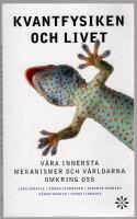 Kvantfysiken och livet : v&aring;ra innersta mekanismer och v&auml;rldarna omkring oss