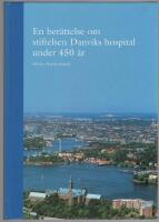 En ber&auml;ttelse om Stiftelsen Danviks hospital under 450 &aring;r