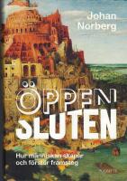 &Ouml;ppen/Sluten : hur m&auml;nniskan skapar och f&ouml;rst&ouml;r framsteg