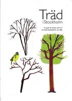 Tr&auml;d i Stockholm : en guide till stadens tr&auml;d och om deras betydelse f&ouml;r v&aring;r milj&ouml;