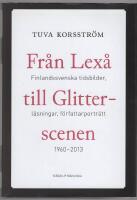 Fr&aring;n Lex&aring; till Glitterscenen - finlandssvenska tidsbilder, l&auml;sningar, f&ouml;rfattarportr&auml;tt 1960-2013
