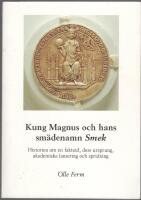 Kung Magnus och hans sm&auml;denamn Smek : historien om en faktoid, dess ursprung, akademiska lansering och spridning