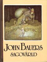 John Bauers sagov&auml;rld : en vandring bland tomtar och troll, riddare och prinsessor tillsammans med n&aring;gra av v&aring;ra fr&auml;msta sagodiktare