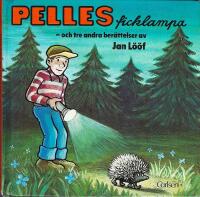 Pelles ficklampa och tre andra ber&auml;ttelser (Pelles Ficklampa, Bergtrollens nya hem, F&ouml;delsedagspresenten, Viktor bygger en bro)
