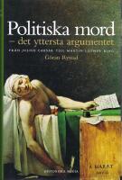 Politiska mord : det yttersta argumentet : fr&aring;n Julius Caesar till Martin Luther King