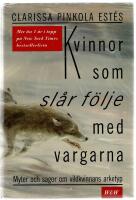 Kvinnor som sl&aring;r f&ouml;lje med vargarna : myter och sagor om vildkvinnans arketyp