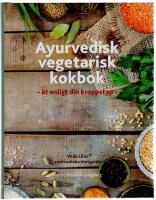 Ayurvedisk vegetarisk kokbok : &auml;t enligt din kroppstyp