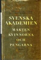 Svenska Akademien : Makten, kvinnorna och pengarna