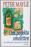Den perfekta omeletten : en kulinarisk resa genom Frankrike