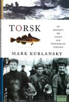 Torsk : en biografi om fisken som f&ouml;r&auml;ndrade v&auml;rlden