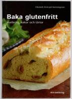 Baka glutenfritt - matbr&ouml;d, kakor och t&aring;rtor