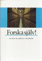 Forska sj&auml;lv! : en bok om arkiven i Stockholm