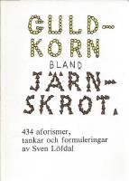 Guldkorn bland j&auml;rnskrot - 434 aforismer, tankar och formuleringar (1:a upplagen, del 2)