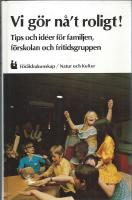 Vi g&ouml;r n&aring;t roligt! Tips och id&eacute;er f&ouml;r familjen, f&ouml;rskolan och fritidsgruppen (n&aring;&acute;t roligt)