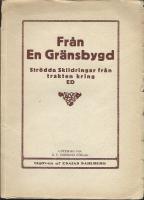 Fr&aring;n En Gr&auml;nsbygd. Str&ouml;dda Skildringar fr&aring;n trakten kring Ed