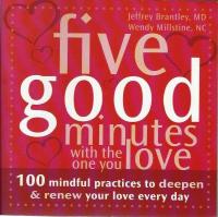 Five Good Minutes with the One You Love: 100 Mindful Practices to Deepen and Renew Your Love