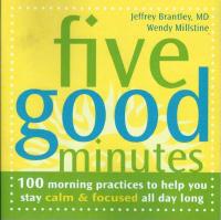 Five Good Minutes: 100 Morning Practices to Help You Stay Calm and Focused All Day Long