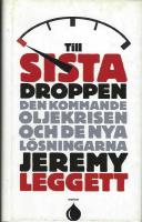 Till sista droppen : den kommande oljekrisen och de nya l&ouml;sningarna