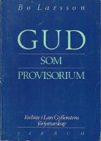 Gud som provisorium : en linje i Lars Gyllenstens f&ouml;rfattarskap = [God as proviso] : a motif in the writings of Lars Gyllensten