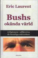 Bushs ok&auml;nda v&auml;rld, religionen, aff&auml;rerna, de hemliga n&auml;tverken