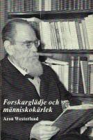 Forskargl&auml;dje och m&auml;nniskok&auml;rlek : tal och uppsatser