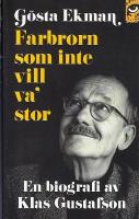G&ouml;sta Ekman : farbrorn som inte vill va' stor
