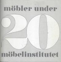 M&ouml;bler under 20 : handlar om svenska m&ouml;bler fr&aring;n &aring;ren 1967-1987