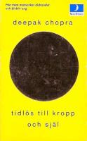 Tidl&ouml;s till kropp och sj&auml;l : hur man motverkar &aring;ldrandet och f&ouml;rblir frisk