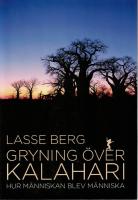 Gryning &ouml;ver Kalahari : hur m&auml;nniskan blev m&auml;nniska