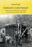Familjen i gruvmilj&ouml; : migration, gifterm&aring;lsm&ouml;nster och fertilitet i norrbottnisk gruvindustri 1890-1930