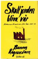 Skall jorden bliva v&aring;r : dokument&auml;rroman fr&aring;n &aring;ren 1884-86