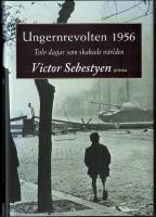 Ungernrevolten 1956 : tolv dagar som skakade v&auml;rlden
