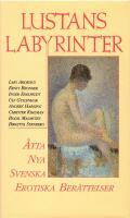 Lustans labyrinter : [&aring;tta nya svenska erotiska ber&auml;ttelser]