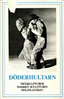 D&ouml;derhultarn : tr&auml;skulpturer : wooden sculptures : Holzplastiken