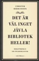 Det &auml;r v&auml;l inget j&auml;vla bibliotek heller! : debattroman om folkbibliotek