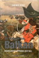 En historia om Balkan : Jugoslaviens uppg&aring;ng och fall