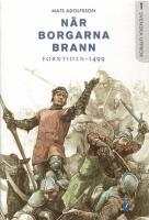 N&auml;r borgarna brann : forntiden-1499. Svenska uppror Del 1
