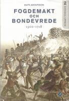 Fogdemakt och bondevrede : 1500-1718. Svenska uppror Del 2