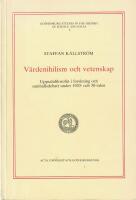 V&auml;rdenihilism och vetenskap : Uppsalafilosofin i forskning och samh&auml;llsdebatt under 1920- och 30-talen = The Uppsala school of philosophy and its influence on science and public debate during the 1920s and 1930s