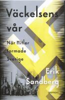 V&auml;ckelsens v&aring;r : N&auml;r Hitler formade Sverige
