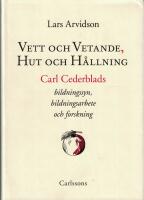 Vett och vetande, hut och h&aring;llning : Carl Cederblads bildningssyn, bildningsarbete och forskning