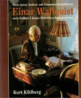 Den stora boken om Lappmarksdoktorn Einar Wallquist och folket i hans litter&auml;ra hemprovins 