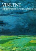 Vincent : ett sj&auml;lvportr&auml;tt av van Gogh i ord och bild : ett urval av hans m&aring;lningar och teckningar med utdrag fr&aring;n hans brev