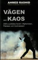 V&auml;gen mot kaos : USA:s politiska haveri i Afghanistan, Pakistan och Centralasien