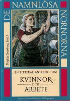De namnl&ouml;sa nornorna : en litter&auml;r antologi om kvinnor och arbete