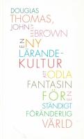 En ny lärandekultur : att odla fantasin för en ständigt föränderlig värld