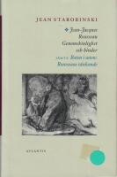 Jean-Jacques Rousseau : genomskinlighet och hinder ; j&auml;mte Boten i soten : Rousseaus t&auml;nkande