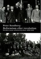 Reformism eller revolution : striden inom arbetarr&ouml;relsen 1908-1918