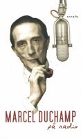 Marcel Duchamp p&aring; radio : Georges Charbonniers intervjuer med Marcel Duchamp i franska radion 1960-1961